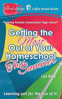 Getting the Most Out of Your Homeschool This Summer: Learning Just for the Fun of It!