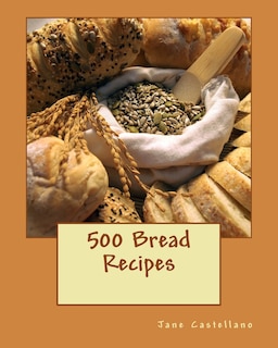 500 Bread Recipes