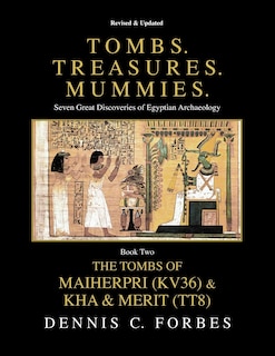 Tombs. Treasures. Mummies. Book Two: The Tomb of Maiherpri (KV36) & Tomb of Kha & Merit (TT8)