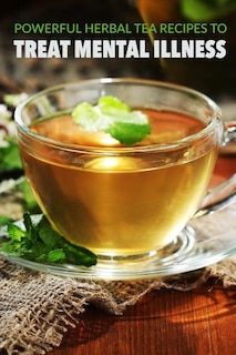 Couverture_Powerful herbal tea recipes to treat mental illness