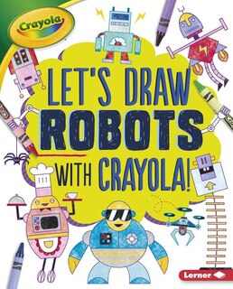 Couverture_Let's Draw Robots with Crayola (R) !