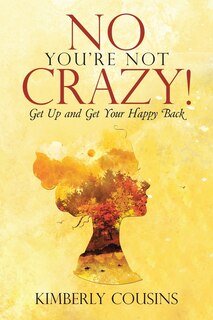 Front cover_No, You're Not Crazy!