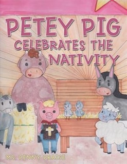 Front cover_Petey Pig Celebrates the Nativity