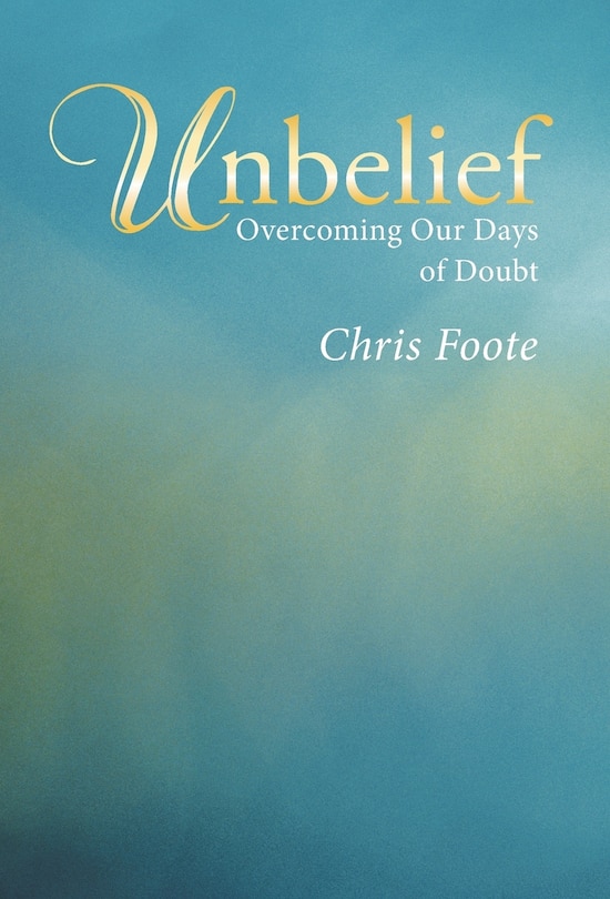 Unbelief: Overcoming Our Days of Doubt