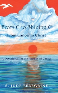 Front cover_From C to Shining C From Cancer to Christ