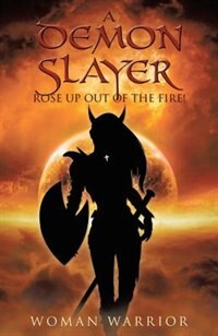 Front cover_A Demon Slayer Rose up Out Of The Fire!
