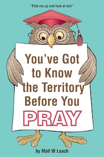 Front cover_You've Got to Know the Territory Before You Pray