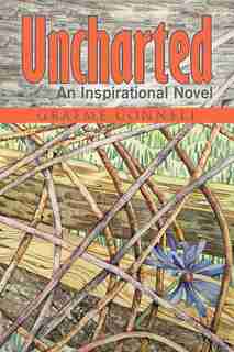 Uncharted: An Inspirational Novel by Graeme Connell