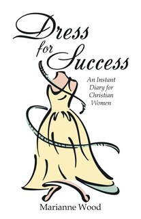 Dress for Success: An Instant Diary for Christian Women