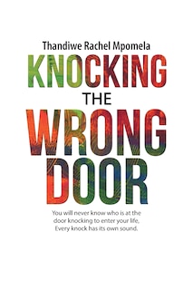 Knocking the Wrong Door: You will never know who is at the door knocking to enter your life, Every knock has its own sound.