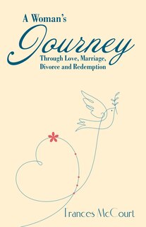 Front cover_A Woman's Journey Through Love, Marriage, Divorce and Redemption