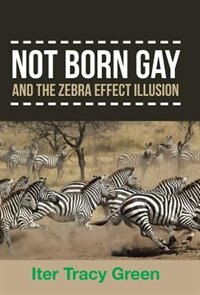 Front cover_Not Born Gay and the Zebra Effect Illusion
