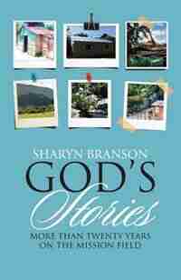 God's Stories: More Than Twenty Years on the Mission Field by Sharyn Branson