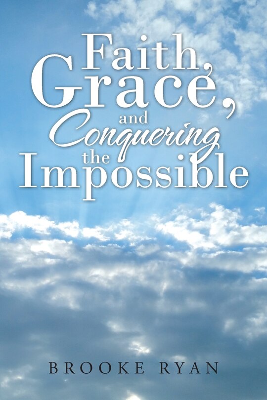 Front cover_Faith, Grace, and Conquering the Impossible