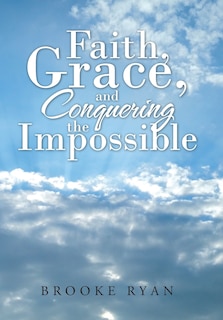 Front cover_Faith, Grace, and Conquering the Impossible