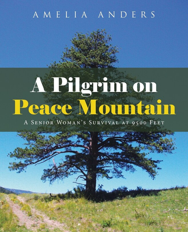 A Pilgrim on Peace Mountain: A Senior Woman's Survival at 9500 Feet