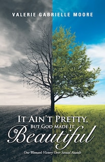 Front cover_It Ain't Pretty, But God Made It Beautiful