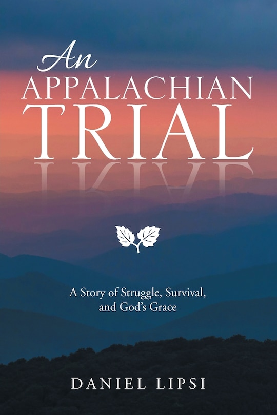 An Appalachian Trial: A Story of Struggle, Survival, and God's Grace