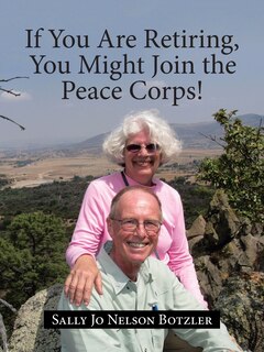 Front cover_If You Are Retiring, You Might Join the Peace Corps!