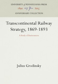 Front cover_Transcontinental Railway Strategy, 1869-1893