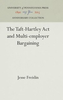 Front cover_The Taft-Hartley Act and Multi-employer Bargaining