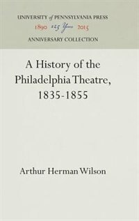 Front cover_A History of the Philadelphia Theatre, 1835-1855
