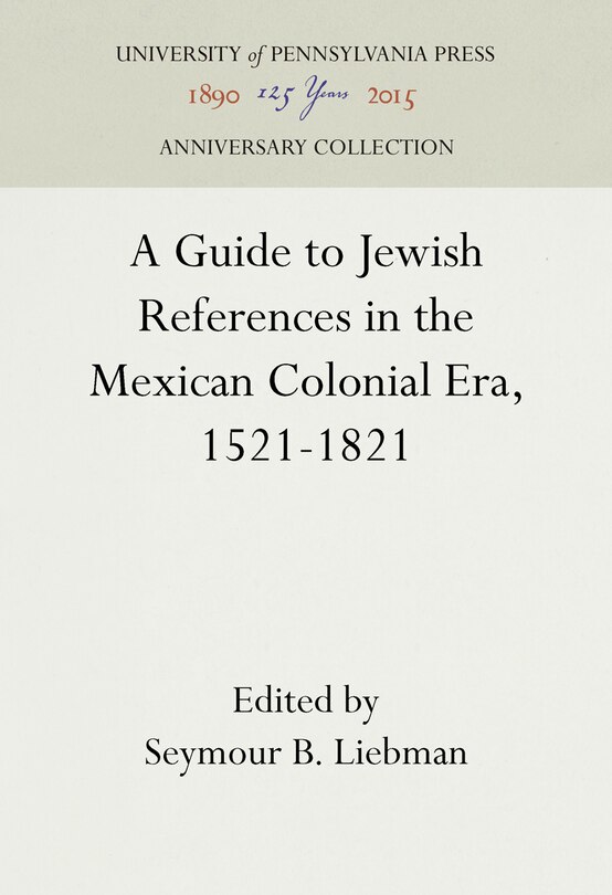 Front cover_A Guide To Jewish References In The Mexican Colonial Era, 1521-1821