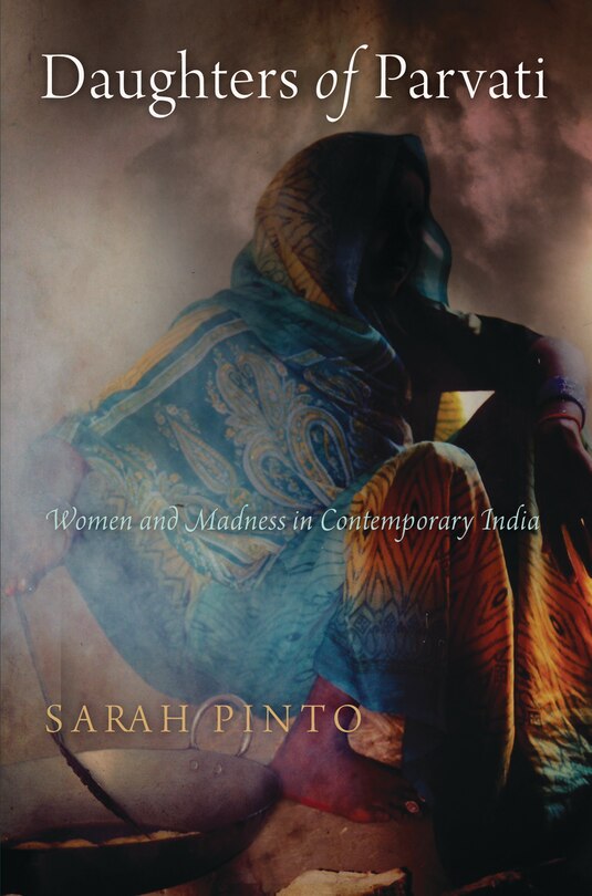 Daughters Of Parvati: Women And Madness In Contemporary India