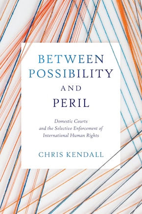 Between Possibility and Peril: Domestic Courts and the Selective Enforcement of International Human Rights