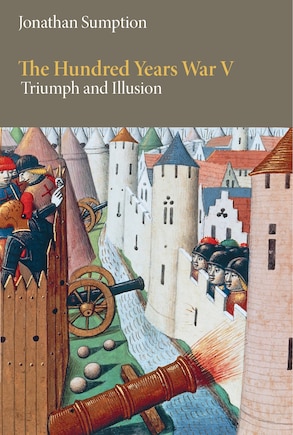 The Hundred Years War, Volume 5: Triumph and Illusion