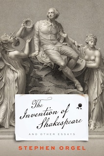 The Invention of Shakespeare, and Other Essays