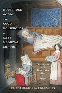 Front cover_Household Goods and Good Households in Late Medieval London