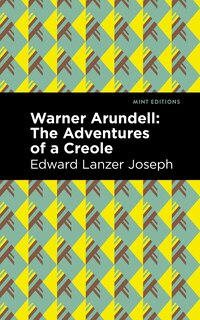 Warner Arundell: The Adventures Of A Creole