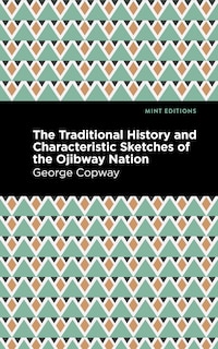 Front cover_The Traditional History and Characteristic Sketches of the Ojibway Nation