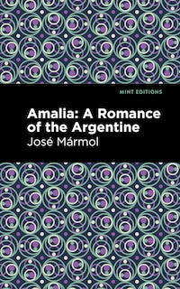 Amalia: A Romance Of The Argentine