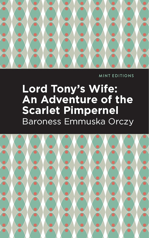 Lord Tony's Wife: An Adventure Of The Scarlet Pimpernel