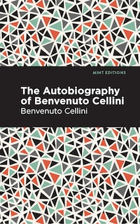 Autobiography Of Benvenuto Cellini