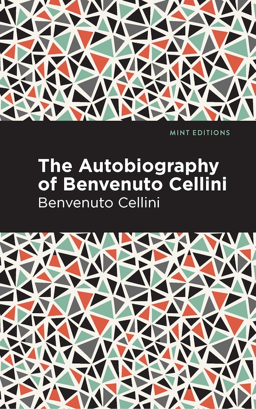 Autobiography Of Benvenuto Cellini