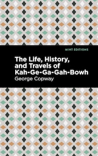 Front cover_The Life, History and Travels of Kah-Ge-Ga-Gah-Bowh