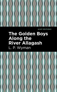 Front cover_The Golden Boys Along the River Allagash