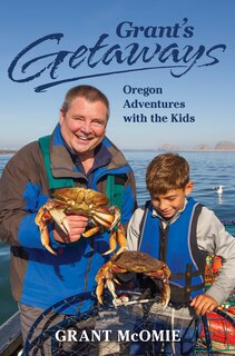 Front cover_Grant's Getaways: Oregon Adventures With The Kids