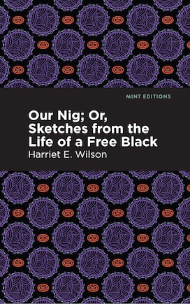 Our Nig; Or, Sketches From The Life Of A Free Black