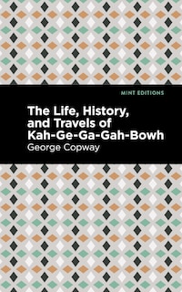 Front cover_The Life, History and Travels of Kah-Ge-Ga-Gah-Bowh