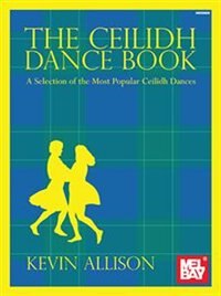 The Ceilidh Dance Book: A Selection Of The Most Popular Ceilidh Dances