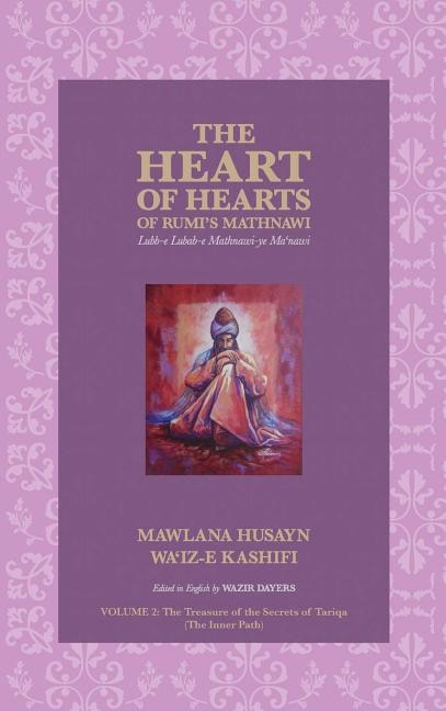 The Heart of Hearts of Rumi's Mathnawi - Vol 2: Lubb-e Lubab-e Mathwnawi-ye Ma'nawi