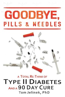 Goodbye, Pills & Needles: A Total Re-Think of Type II Diabetes. And A 90 Day Cure