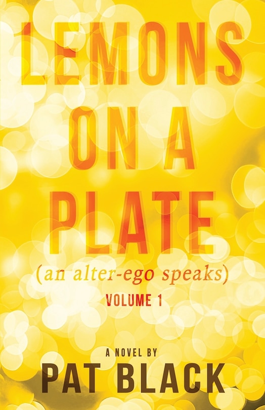 Lemons On A Plate: (an Alter-ego Speaks)