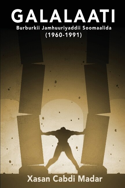 Front cover_GALALAATI Burburkii Jamhuuriyaddii Soomaalida (1960-1991)