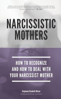 Narcissistic Mothers - How To Recognize And How To Deal With Your Narcissist Mother