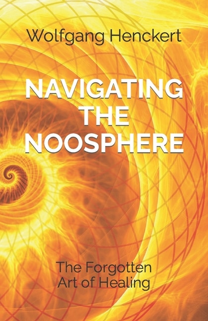 Navigating the Noosphere: The Forgotten Art of Healing